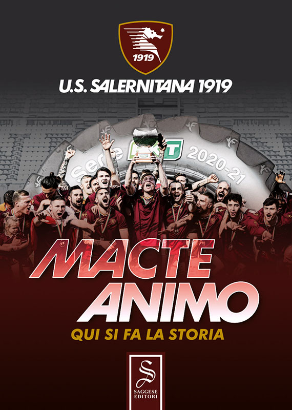 Immagine di copertina di "Macte Animo, qui si fa la Storia", libro sulla Salernitana in serie A di Gaetano Ferraiuolo, edito da Saggese Editori, 2022