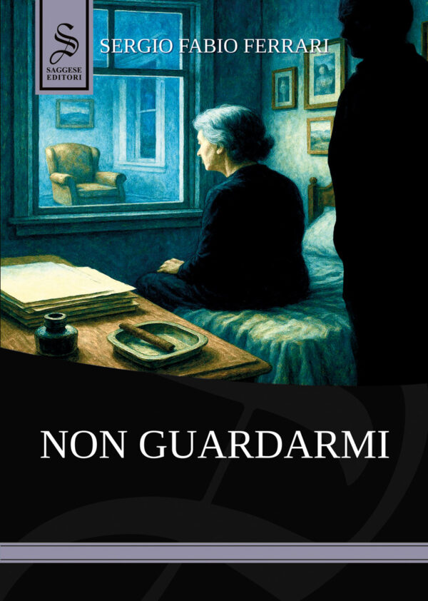 Immagine di copertina del libro Non Guardarmi, di Sergio Fabio Ferrari, edito da Saggese Editori, 2025